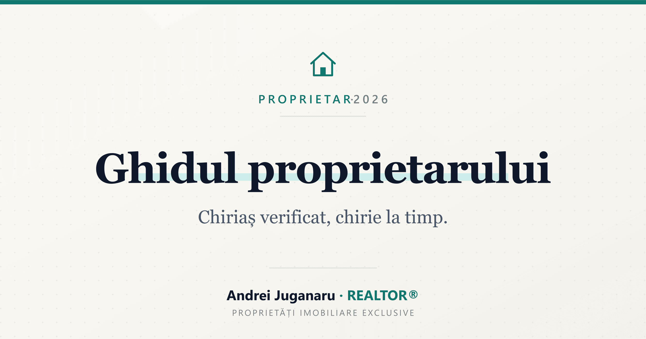 Ghidul proprietarului care închiriază — Chiriaș verificat, chirie la timp. Andrei Juganaru, REALTOR®